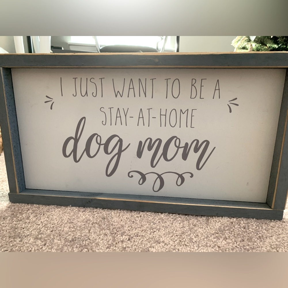 I just want to be a stay at home dog mom.